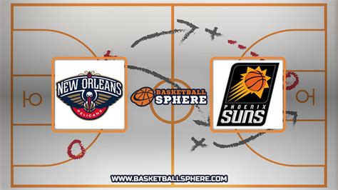 New Orleans Pelicans vs Phoenix Suns: Analysis and Prediction .